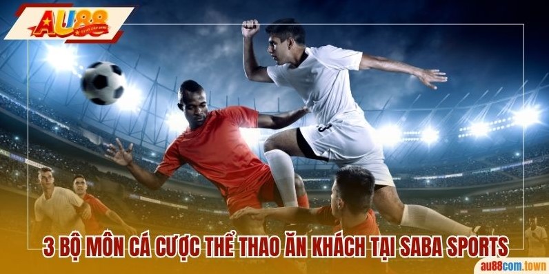 3 bộ môn cá cược thể thao ăn khách tại Saba Sports