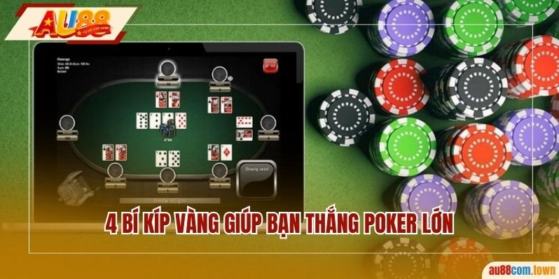4 bí kíp vàng giúp bạn thắng poker lớn