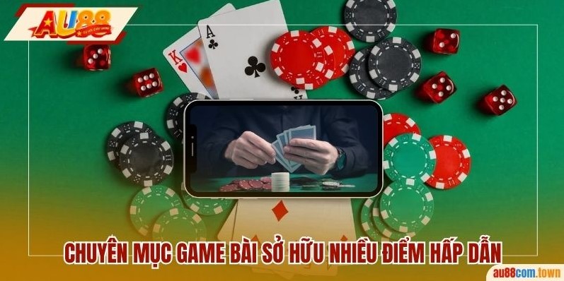 Chuyên mục game bài sở hữu nhiều điểm hấp dẫn