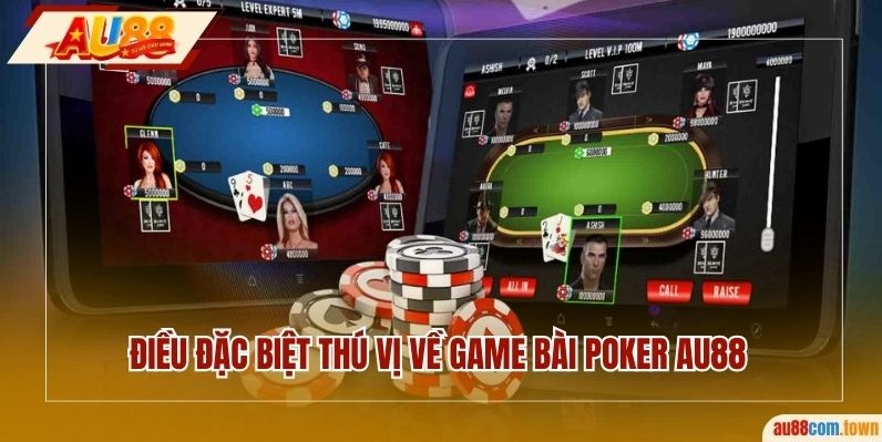 Điều đặc biệt thú vị về game bài poker AU88
