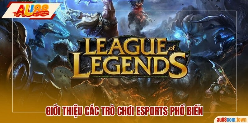 Giới thiệu các game esports AU88 phổ biến