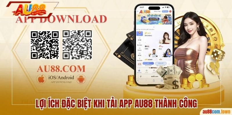 Lợi ích đặc biệt khi tải app AU88 thành công