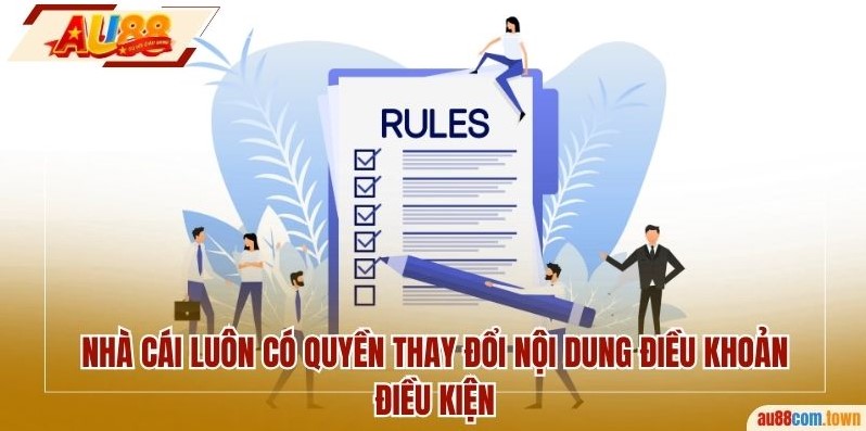 Nhà cái luôn có quyền thay đổi nội dung điều khoản điều kiện