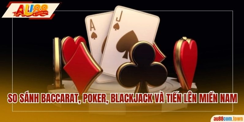 So sánh Baccarat AU88 với các trò Game bài khác