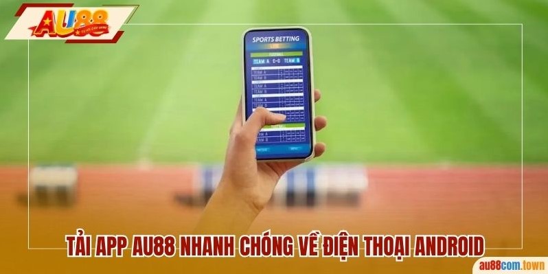 Tải app AU88 nhanh chóng về điện thoại Android