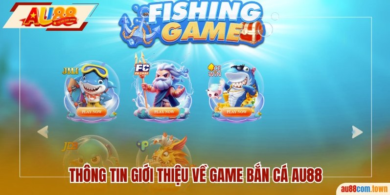 Thông tin giới thiệu về game bắn cá AU88